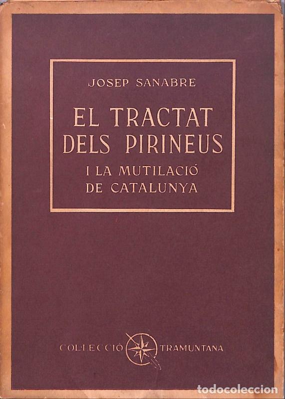 Libros de segunda mano: El tractat dels Pirineus: i la mutilaci&oacute; de Catalunya - Sanabre, Josep - Barcino - 1960 - Tramuntana