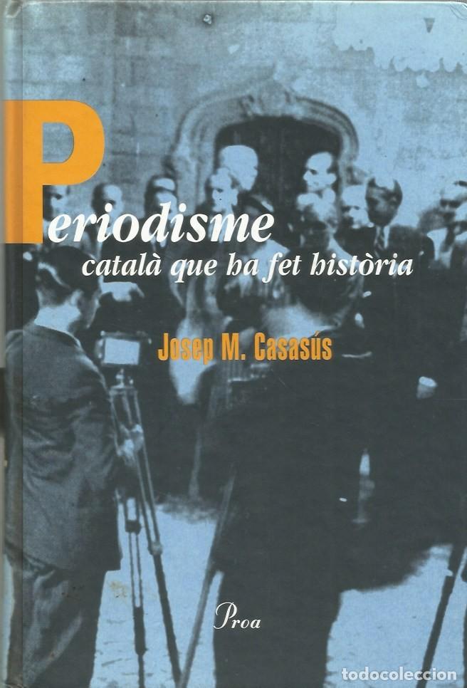 Libros de segunda mano: PERIODISME CATAL&Agrave; QUE HA FET HIST&Ograve;RIA - JOSEP M. CASASUS