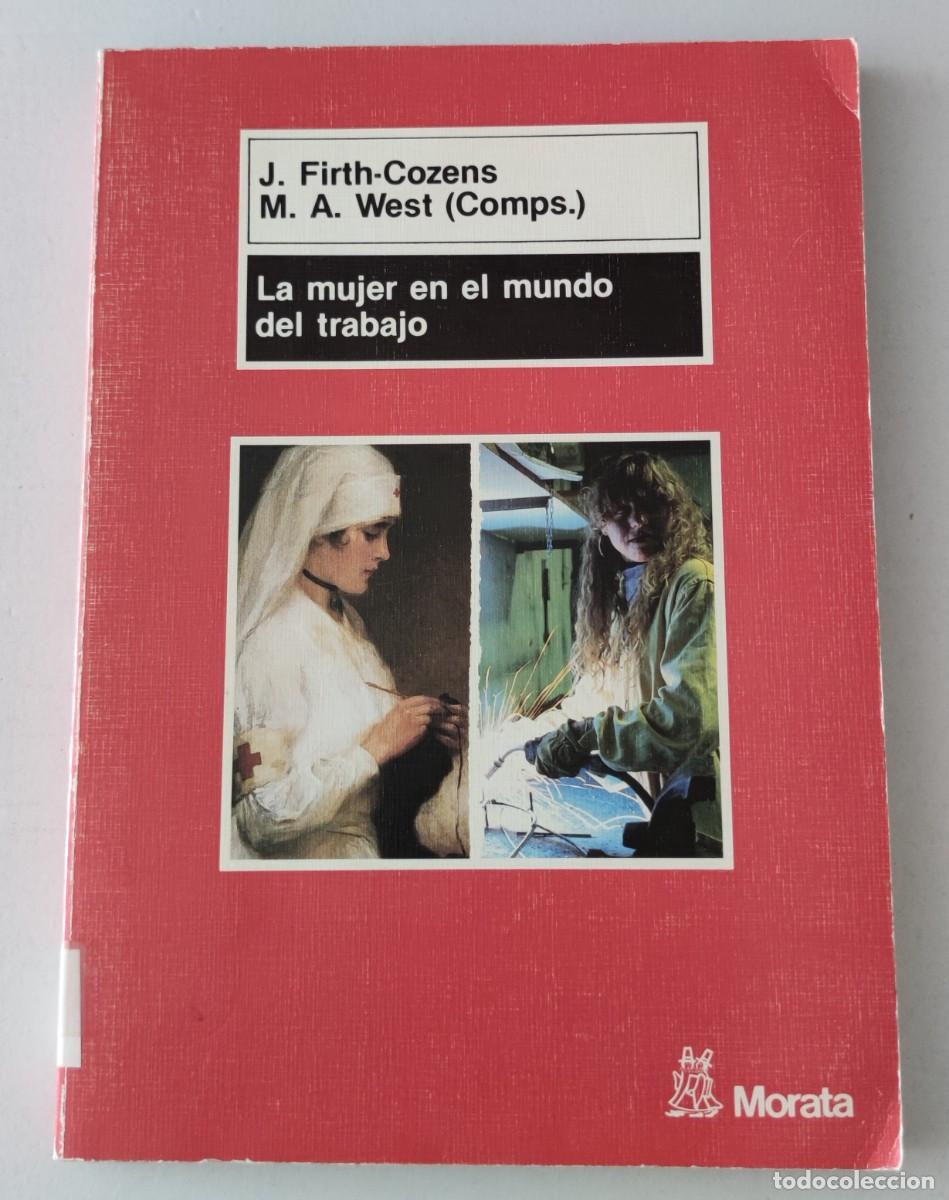 Libros de segunda mano: LA MUJER EN EL MUNDO DEL TRABAJO - J. FIRTH-COZENS, M. A. WEST - EDICIONES MORATA