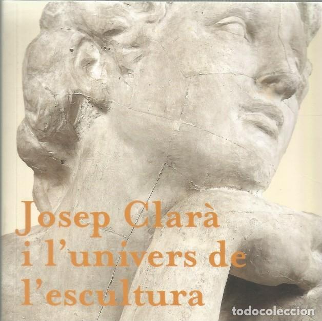 Libros de segunda mano: JOSEP CLAR&Agrave; I L'UNIVERS DE L'ESCULTURA