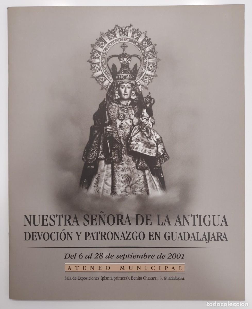 Libros de segunda mano: NUESTRA SE&Ntilde;ORA DE LA ANTIGUA. DEVOCI&Oacute;N Y PATRONAZGO EN GUADALAJARA. Cat&aacute;logo Exposici&oacute;n 2001