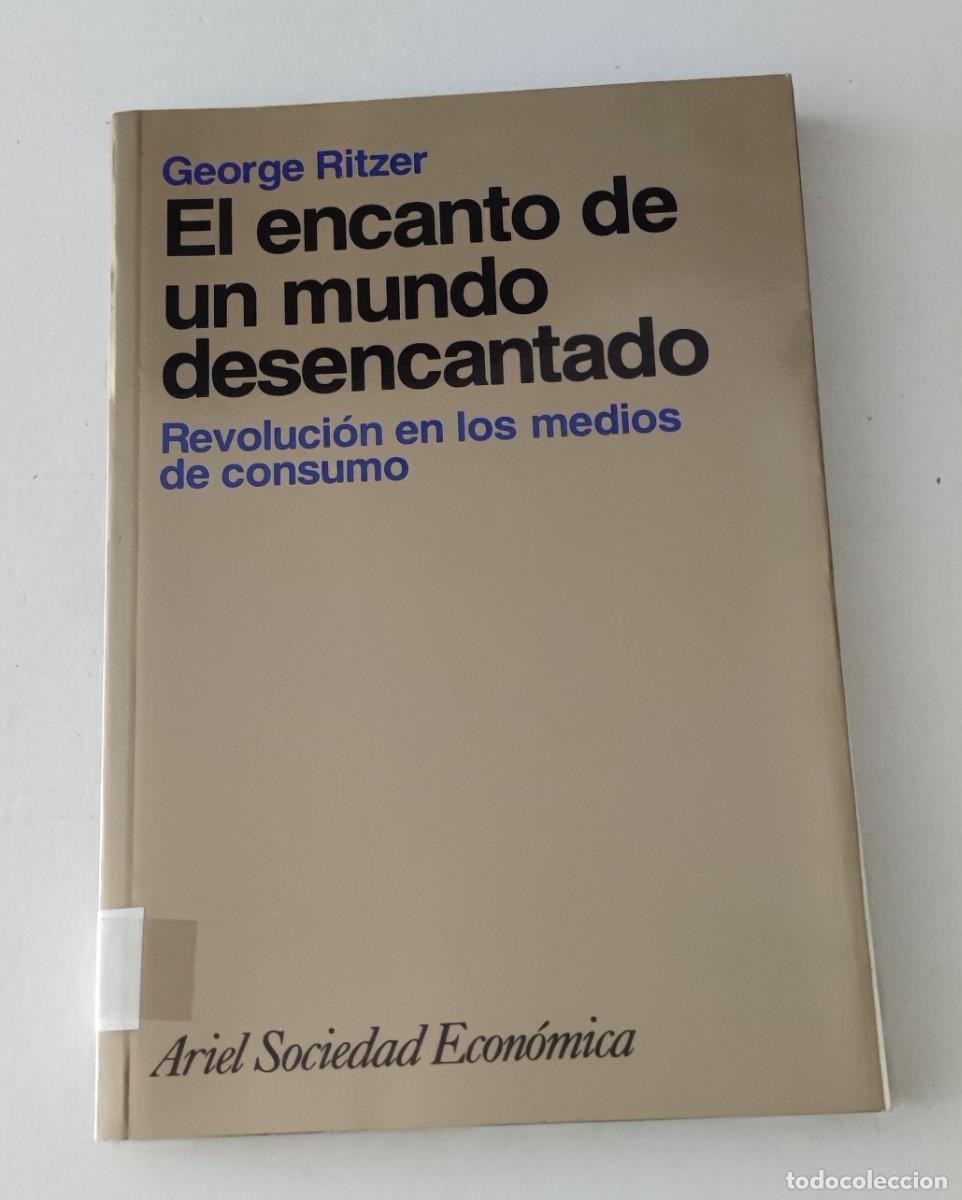 Libros de segunda mano: EL ENCANTO DE UN MUNDO DESENCANTADO - GEORGE RITZER - ARIEL SOCIEDAD ECON&Oacute;MICA