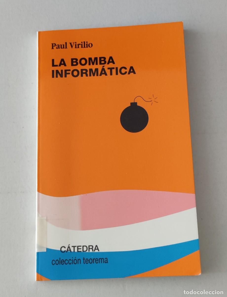 Libros de segunda mano: LA BOMBA INFORM&Aacute;TICA - PAUL VIRILIO - EDITORIAL C&Aacute;TEDRA
