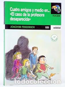 Livres d'occasion: Cuatro Amigos y Medio En...edebe: El Caso de la Profedora Desaparecida - Friedrich - Cesma - Tuc&aacute;n 1