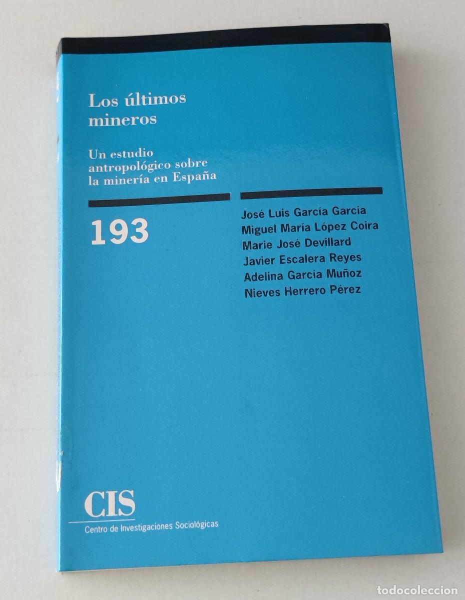 Libros de segunda mano: LOS &Uacute;LTIMOS MINEROS: ESTUDIO ANTROPOL&Oacute;GICO SOBRE LA MINER&Iacute;A EN ESPA&Ntilde;A - CIS (MONOGRAF&Iacute;A 193)