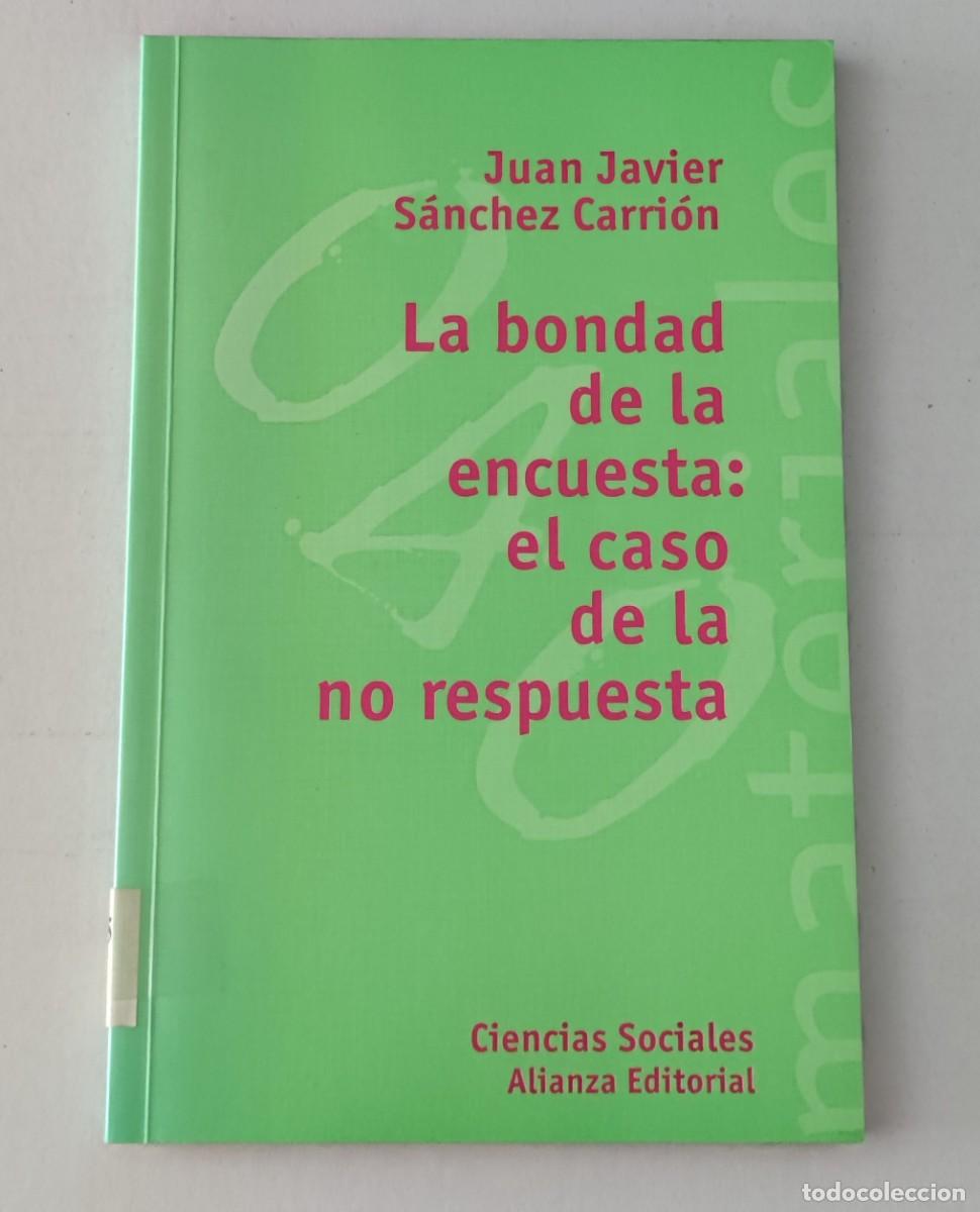 Libros de segunda mano: LA BONDAD DE LA ENCUESTA: EL CASO DE LA NO RESPUESTA - JUAN JAVIER S&Aacute;NCHEZ CARRI&Oacute;N - ED. ALIANZA