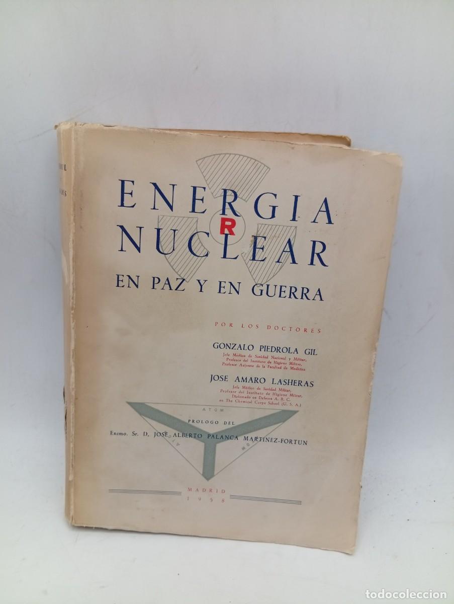 Libros de segunda mano: ENERGIA NUCLEAR EN PAZ Y EN GUERRA. GONZALO PIEDROLA GIL/JOSE AMARO LASHERAS. 1958. PAGS : 627.