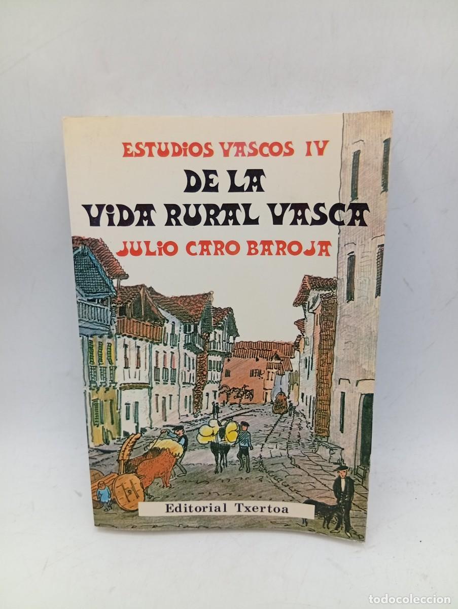 Libros de segunda mano: ESTUDIOS VASCOS IV. DE LA VIDA RURAL VASCA. JULIO CARO BAROJA. 1986. PAGS : 367.