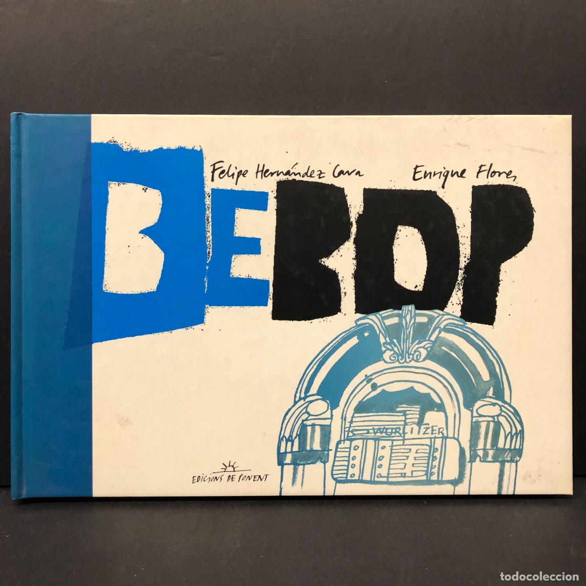 Libros de segunda mano: BE BOP - FELIPE HERN&Aacute;NDEZ CAVA - ENRIQUE FLORES - EDICIONS DE PONENT - 2000 / 2687