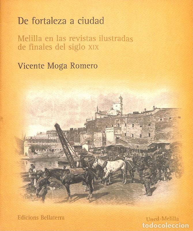 Libros de segunda mano: De fortaleza a ciudad. Melilla en las revistas ilustradas del XIX - Moga Romero, Vicente. Bellaterra
