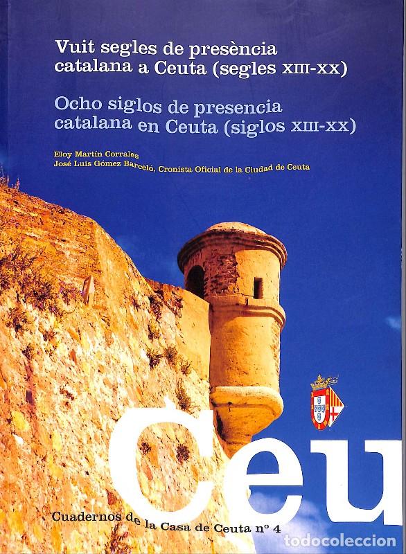 Libros de segunda mano: Vuit segles de pres&egrave;ncia catalana a Ceuta - Mart&iacute;n Corrales, G&oacute;mez Barcel&oacute; - Ajuntament - 2008