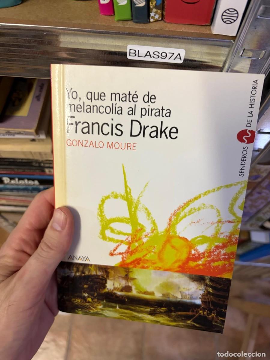 Libros de segunda mano: BLAS97A Yo, que mat&eacute; de melancol&iacute;a al pirata Francis Drake Gonzalo Moure Anaya