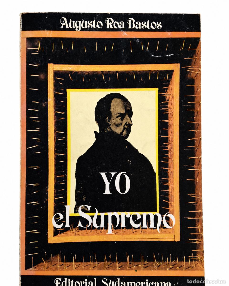 Libros de segunda mano: AUGUSTO ROA BASTOS &ndash; YO EL SUPREMO &ndash; EDITORIAL SUDAMERICANA &ndash;LM
