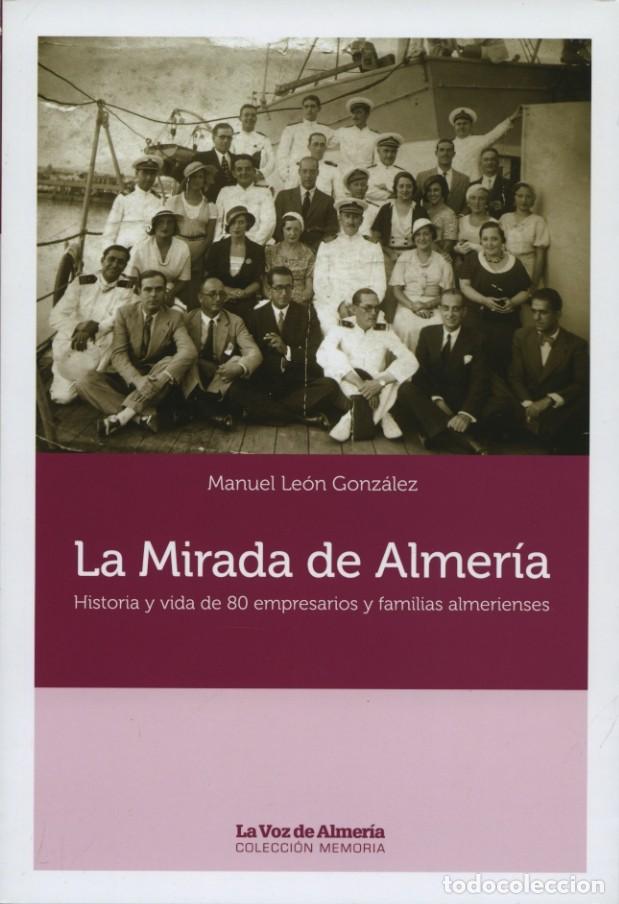Libros de segunda mano: Manuel Le&oacute;n Gonz&aacute;lez. LA MIRADA DE ALMER&Iacute;A. HISTORIA Y VIDA DE 80 EMPRESARIO Y FAMILIAS ALMERIENSES.