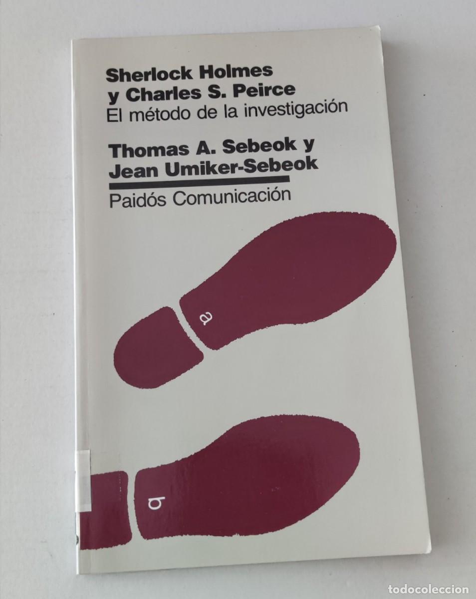 Libros de segunda mano: SHERLOCK HOLMES Y CHARLES S. PEIRCE: EL M&Eacute;TODO DE LA INVESTIGACI&Oacute;N - THOMAS A. SEBEOK - PAID&Oacute;S