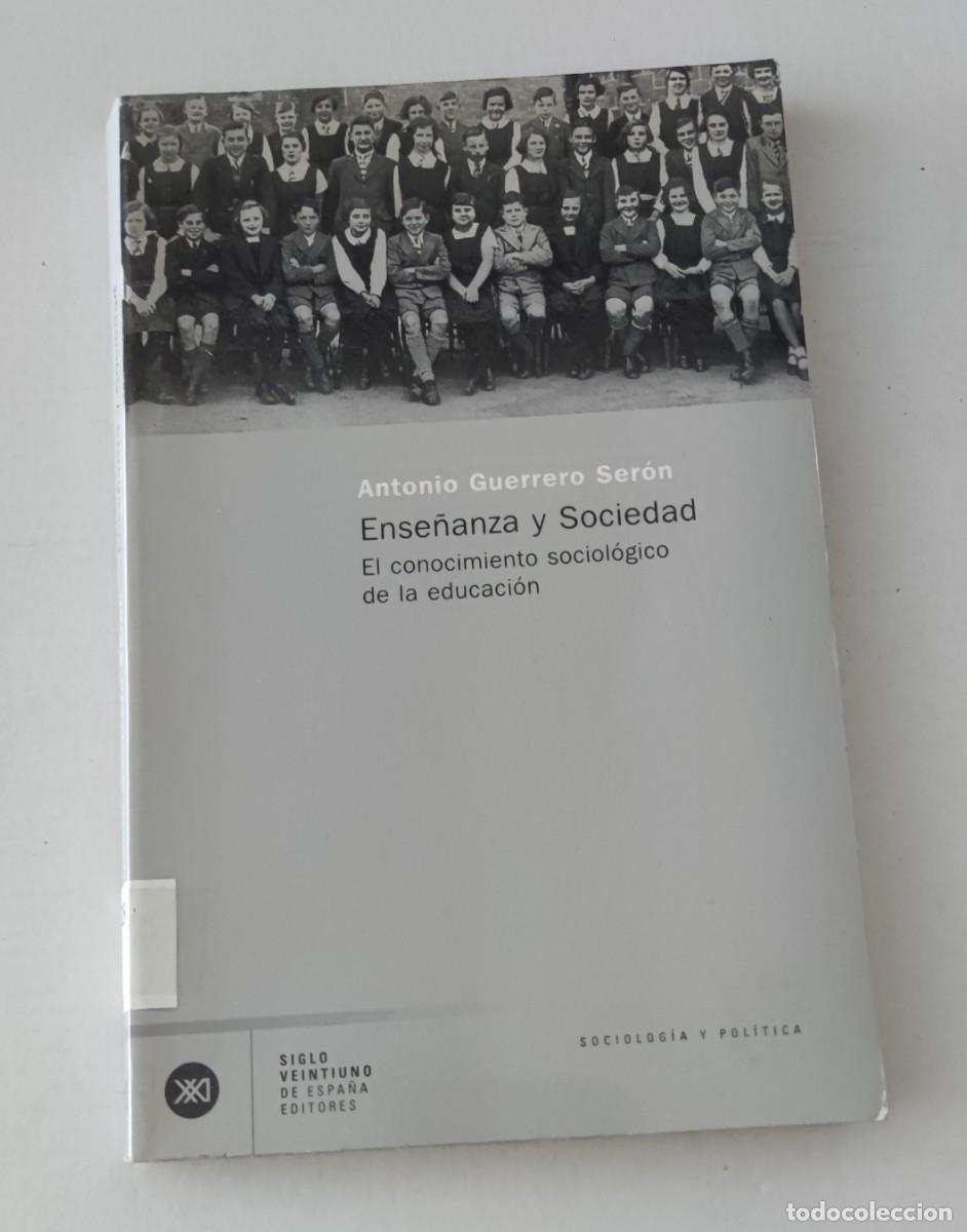 Libros de segunda mano: ENSE&Ntilde;ANZA Y SOCIEDAD - ANTONIO GUERRERO SER&Oacute;N - SIGLO XXI EDITORES (SOCIOLOG&Iacute;A Y POL&Iacute;TICA))
