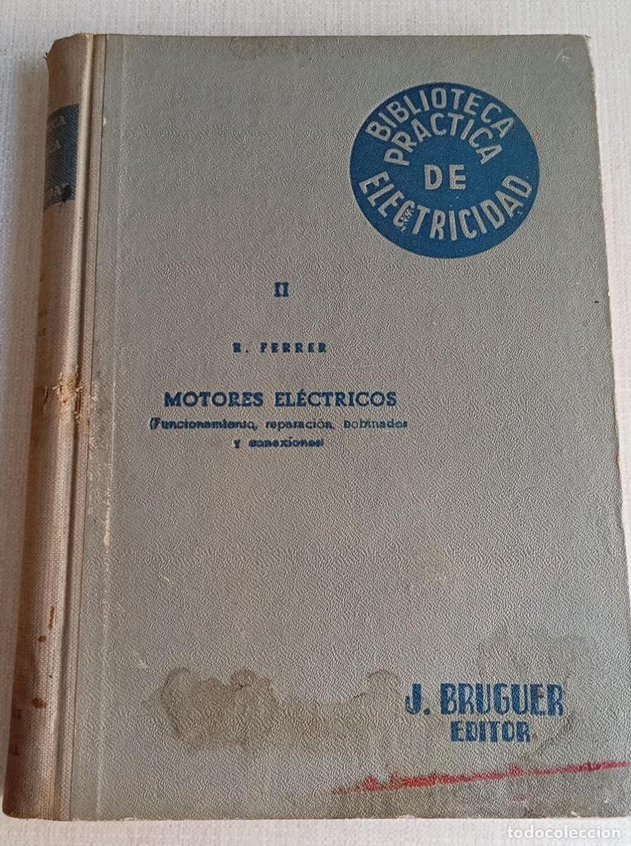 Libros de segunda mano: Motores El&eacute;ctricos (Funcionamiento, reparaci&oacute;n, bobinados y conexiones) - R. Ferrer (Bruguer, 1948)