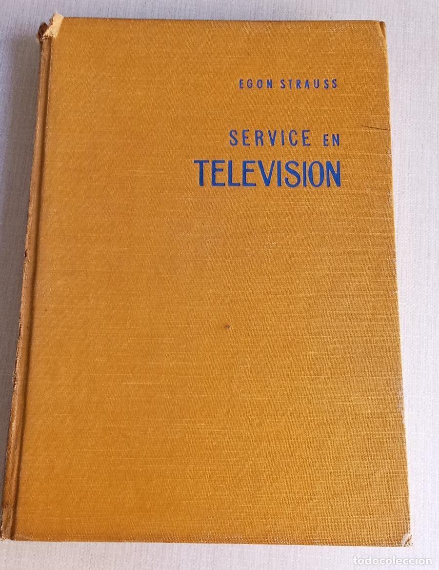 Libros de segunda mano: Service en Televisi&oacute;n - Egon Strauss (HASA, 1958) 3&ordf; Edici&oacute;n - Manual T&eacute;cnico Raro