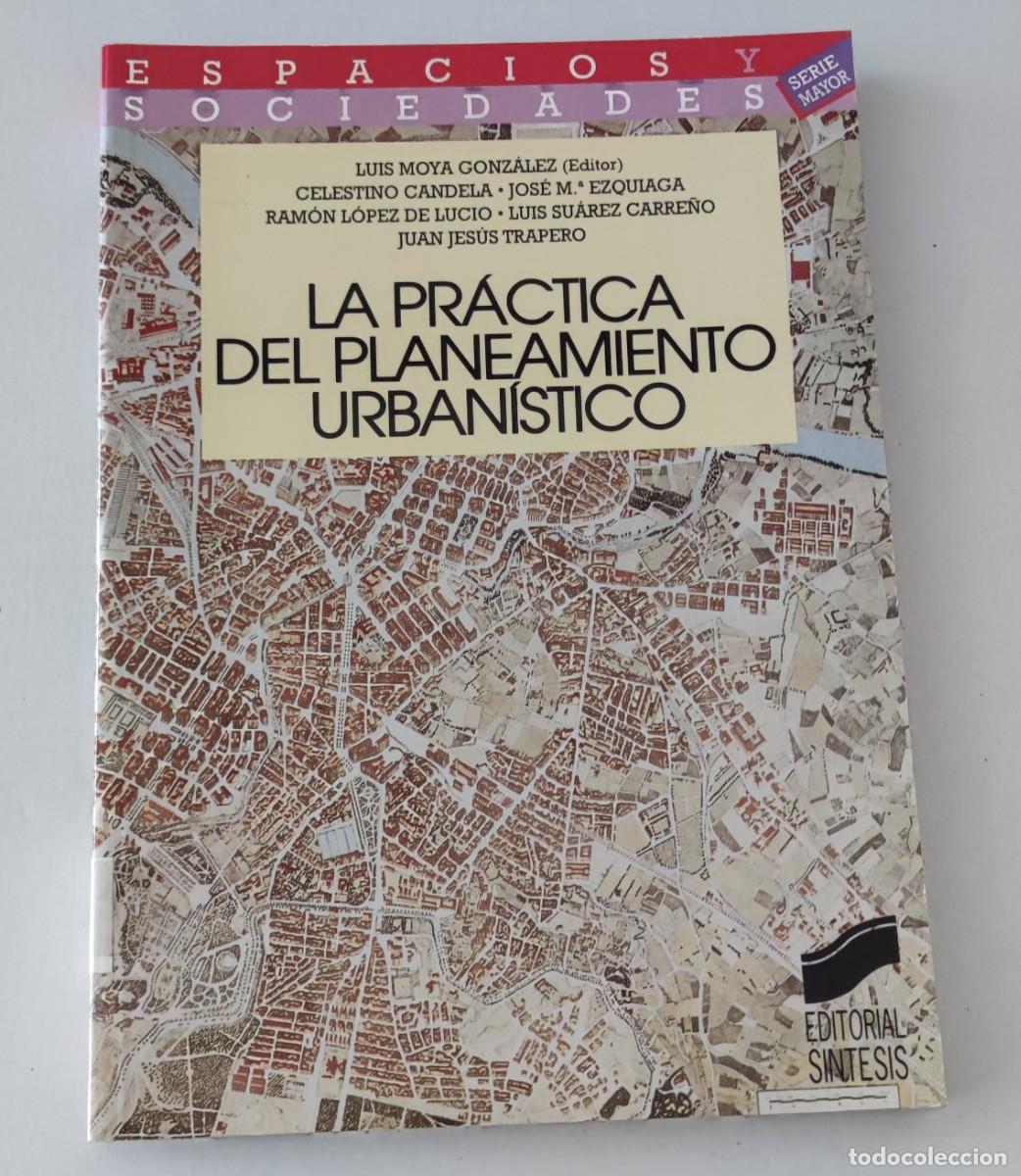 Libros de segunda mano: LA PR&Aacute;CTICA DEL PLANEAMIENTO URBAN&Iacute;STICO - LUIS MOYA GONZ&Aacute;LEZ - S&Iacute;NTESIS (SERIE MAYOR)