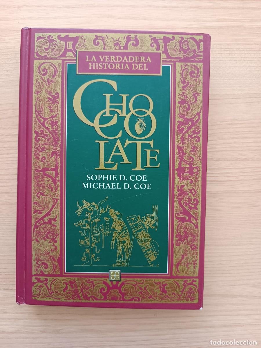 Libros de segunda mano: La verdadera historia del chocolate - Sophie y Michael D. Cole. Fondo de Cultura Econ&oacute;mica