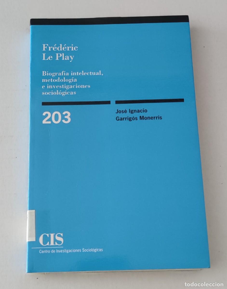 Libros de segunda mano: FR&Eacute;D&Eacute;RICK LE PLAY: BIOGRAF&Iacute;A INTELECTUAL - JOS&Eacute; IGNACIO GARRIG&Oacute;S - CIS 203