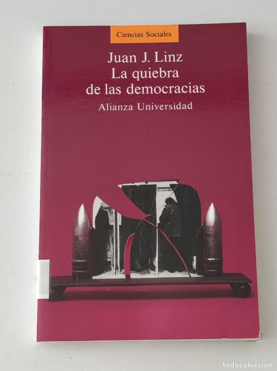 Libros de segunda mano: LA QUIEBRA DE LAS DEMOCRACIAS - JUAN J. LINZ - ALIANZA UNIVERSIDAD