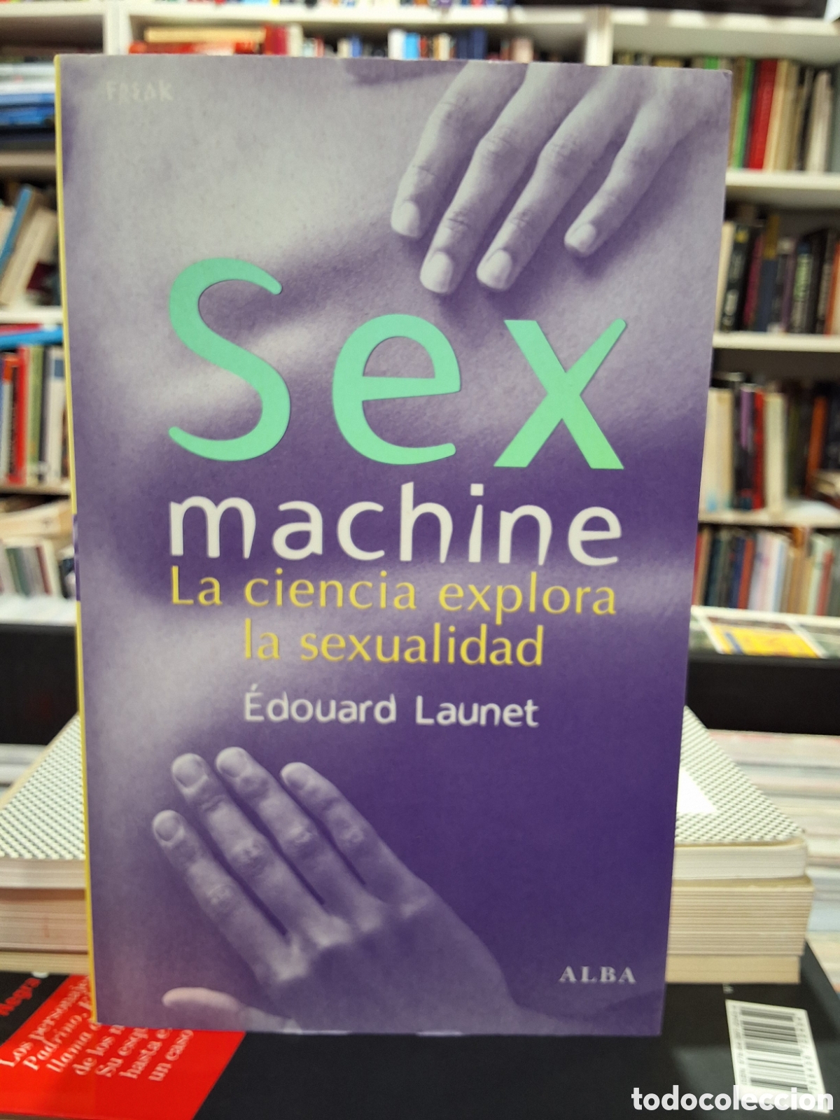 Libros de segunda mano: SEX MACHINE. LA CIENCIA EXPLORA LA SEXUALIDAD - &Eacute;DOUARD LAUNET - ENV&Iacute;O DESDE 1,95 &euro;