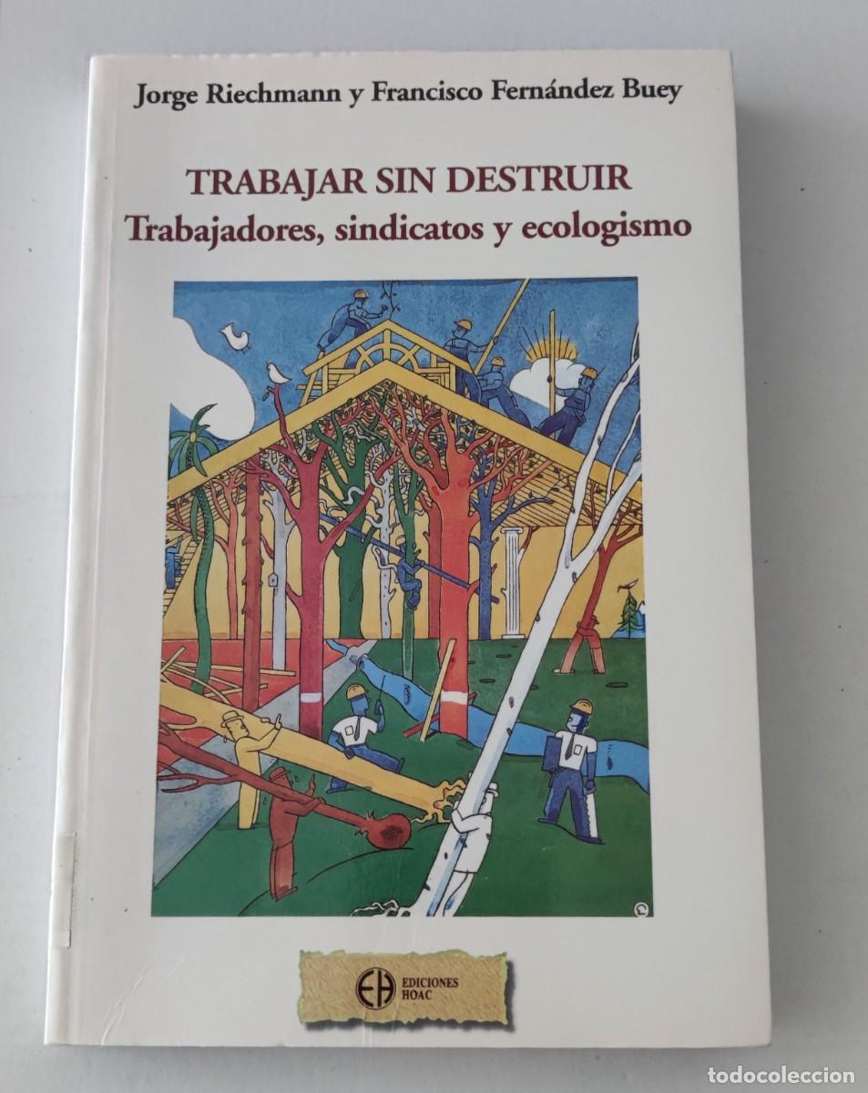 Libros de segunda mano: TRABAJAR SIN DESTRUIR - JORGE RIECHMANN / FERN&Aacute;NDEZ BUEY - EDICIONES HOAC