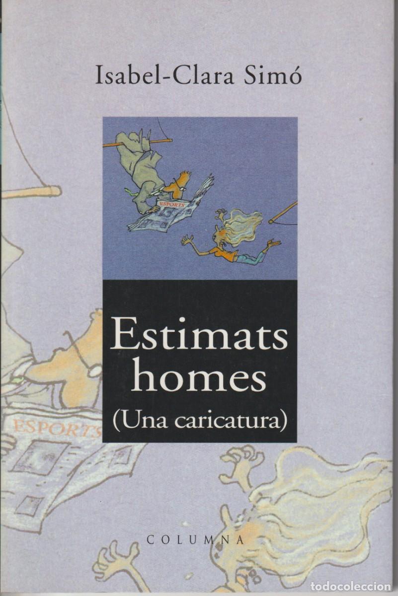 Libros de segunda mano: ESTIMATS HOMES ( UNA CARICATURA )- ISABEL-CLARA SIMO - ED. COLUMA 2001