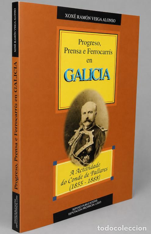 Gebrauchte B&uuml;cher: PROGRESO PRENSA E FORROCARRIS EN GALICIA. A ACTIVIDADE DO CONDE DE PALLARES 1855-1883.