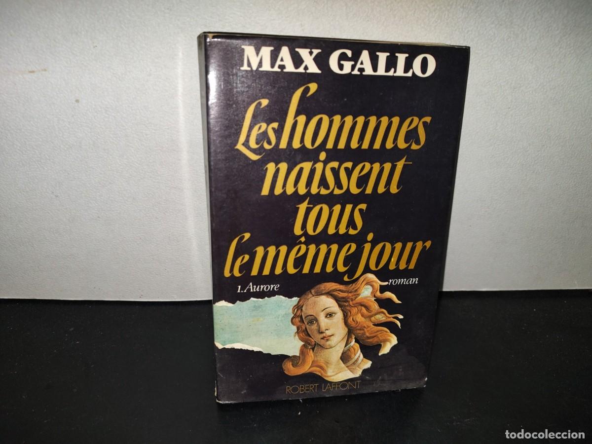 Libros de segunda mano: 198- Les Hommes Naissent Tous Le M&ecirc;me Jour - Max Galo. &Eacute;ditions Robert Laffont, S. A., 1978