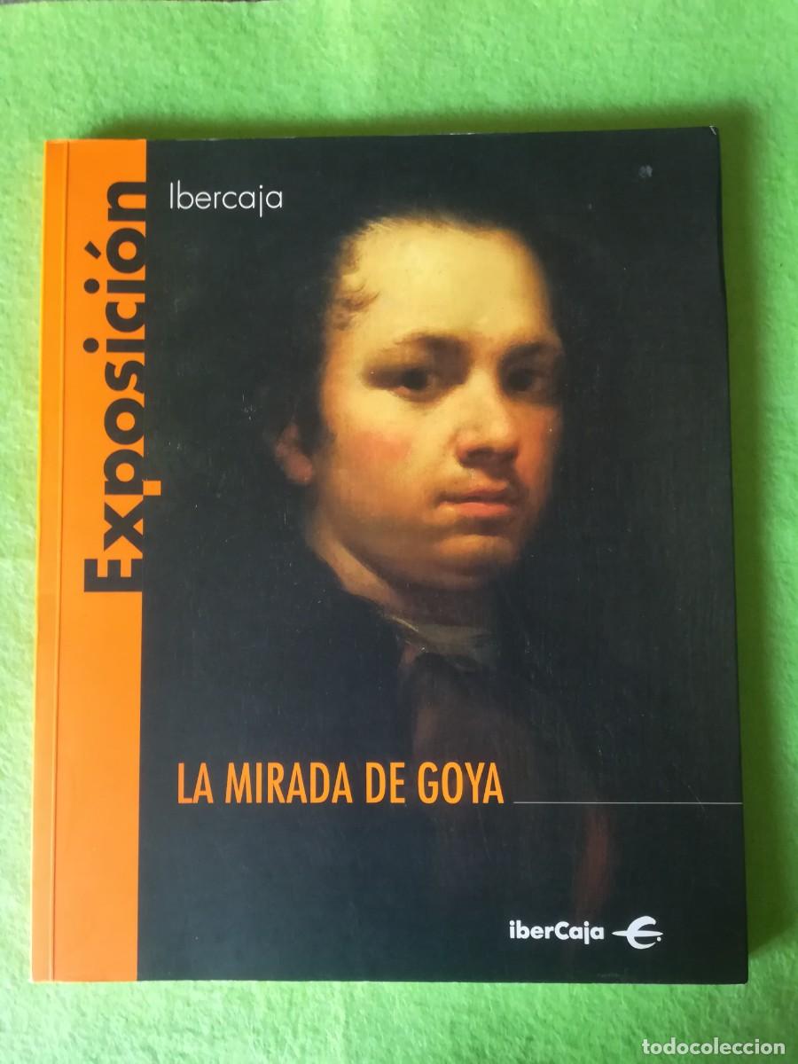 Libros de segunda mano: La mirada de Goya Exposicion Ibercaja 2002