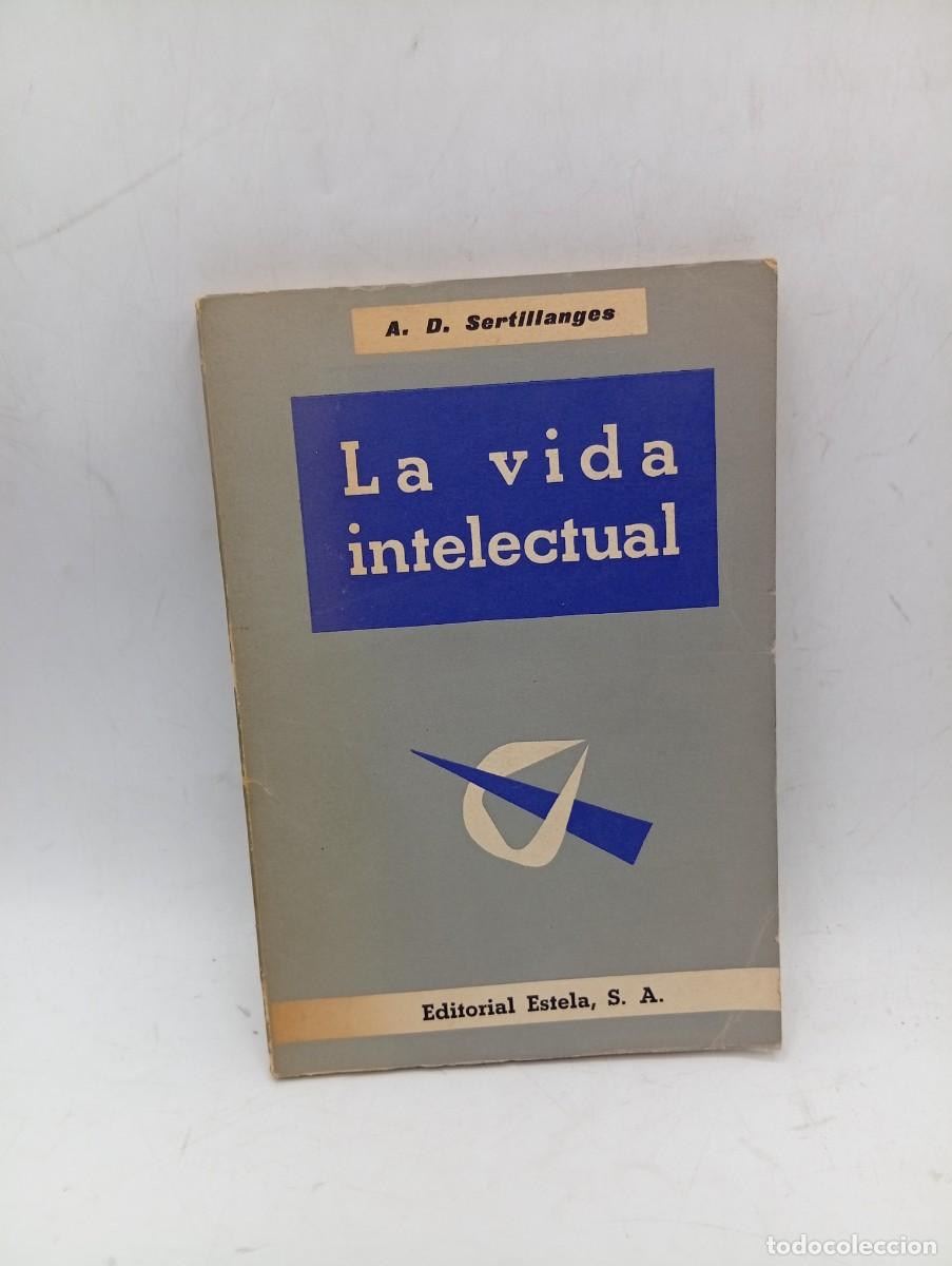Libros de segunda mano: LA VIDA INTELECTUAL. A. D. SERTILLANGES. EDITORIAL ESTELA. 1958. PAGS : 191.