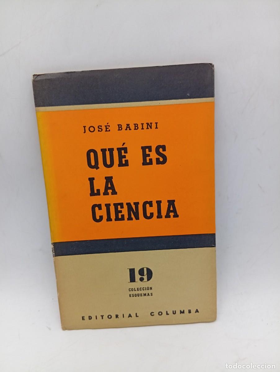 Libros de segunda mano: QUE ES LA CIENCIA. JOSE BABINI. EDITORIAL COLUMBA. 1960. PAGS : 47.