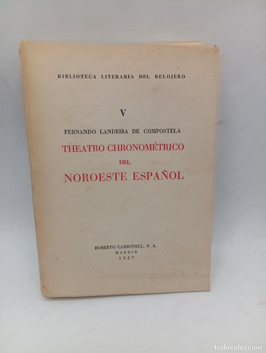 Libros de segunda mano: THEATRO CHRONOMETRICO DEL NOROESTE ESPA&Ntilde;OL. FERNANDO LANDEIRA DE COMPOSTELA. 1957. PAGS: 178.