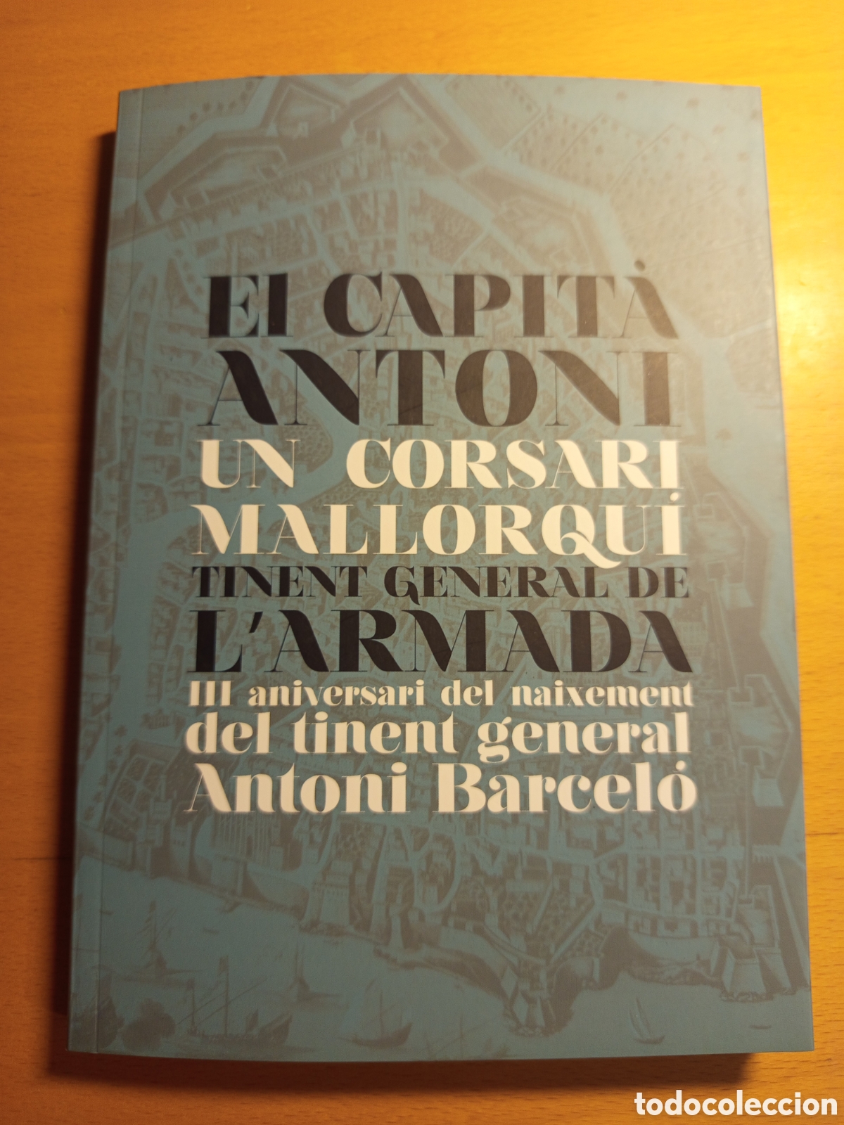 Libros de segunda mano: EL CAPITA ANTONI. CORSARI MALLORQUI. III ANIVERSARI DEL NAIXEMENT DEL TINENT GENERAL ANTONI BARCELO