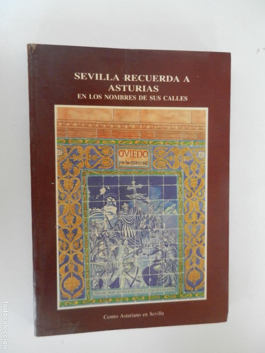 Libros de segunda mano: SEVILLA RECUERDA A ASTURIAS EN LOS NOMBRES DE SUS CALLES - CENTRO ASTURIANO EN SEVILLA 1996