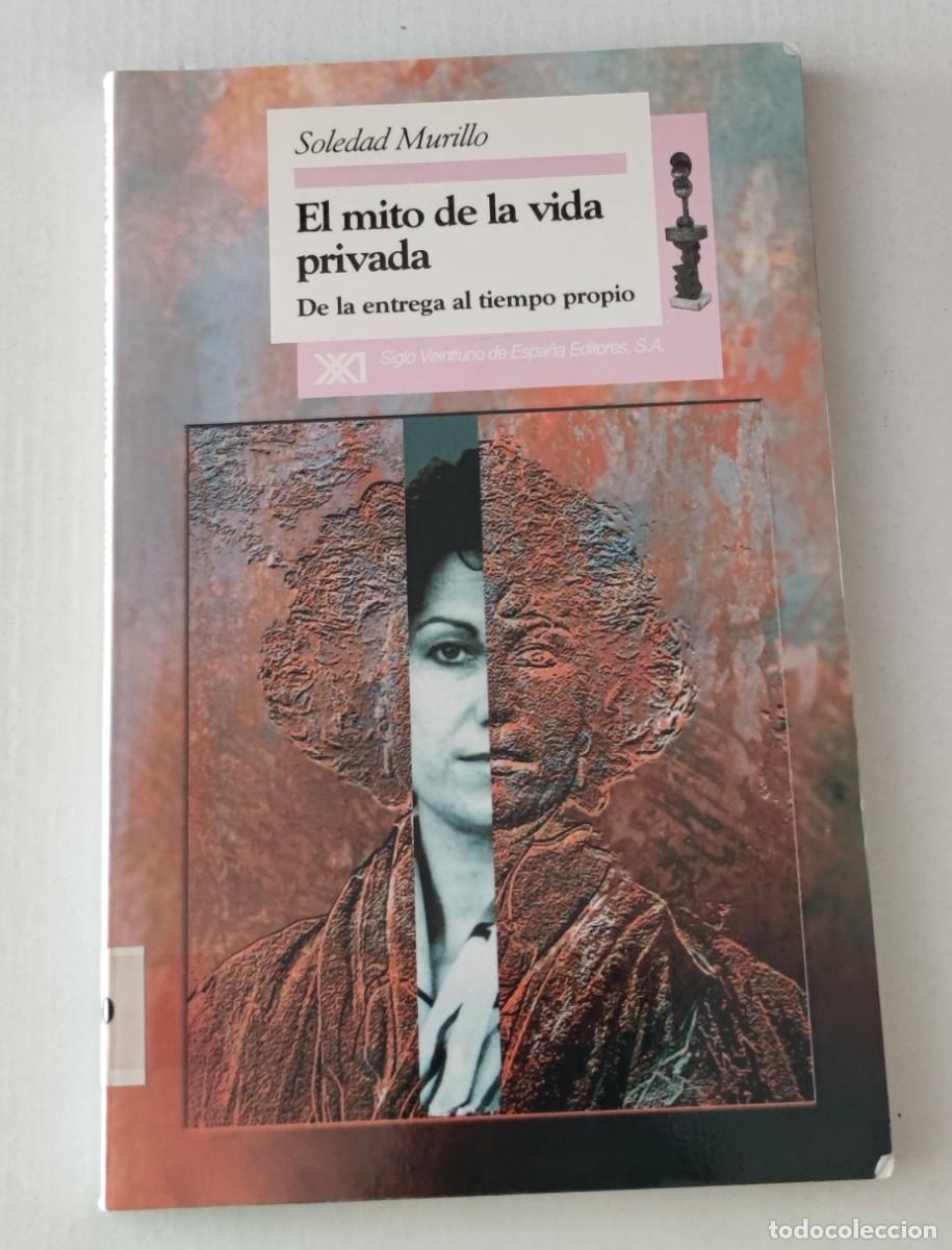 Libros de segunda mano: EL MITO DE LA VIDA PRIVADA - SOLEDAD MURILLO - SIGLO XXI