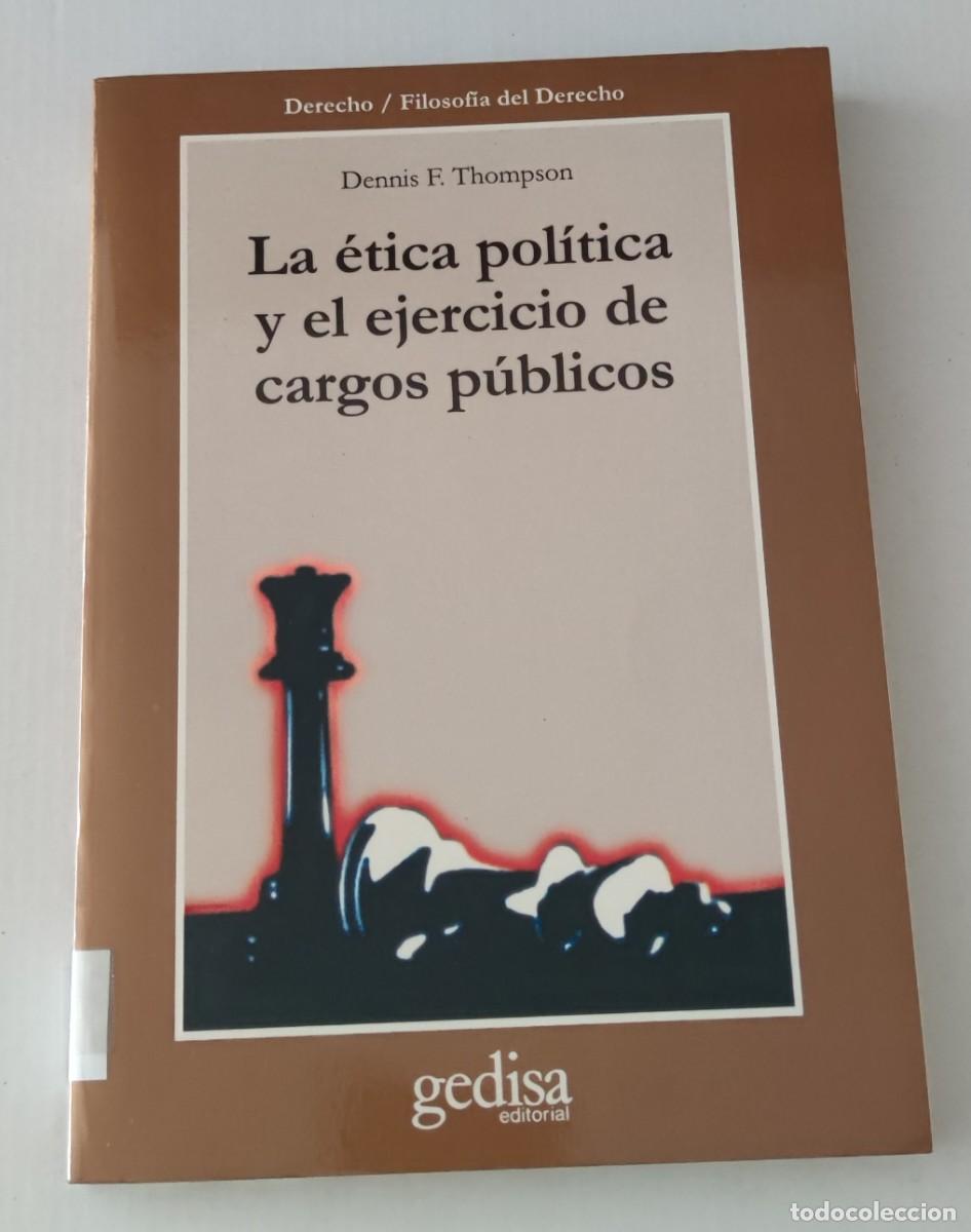 Libros de segunda mano: LA &Eacute;TICA POL&Iacute;TICA Y EL EJERCICIO DE CARGOS P&Uacute;BLICOS - DENNIS F- THOMPSON - EDITORIAL GEDISA