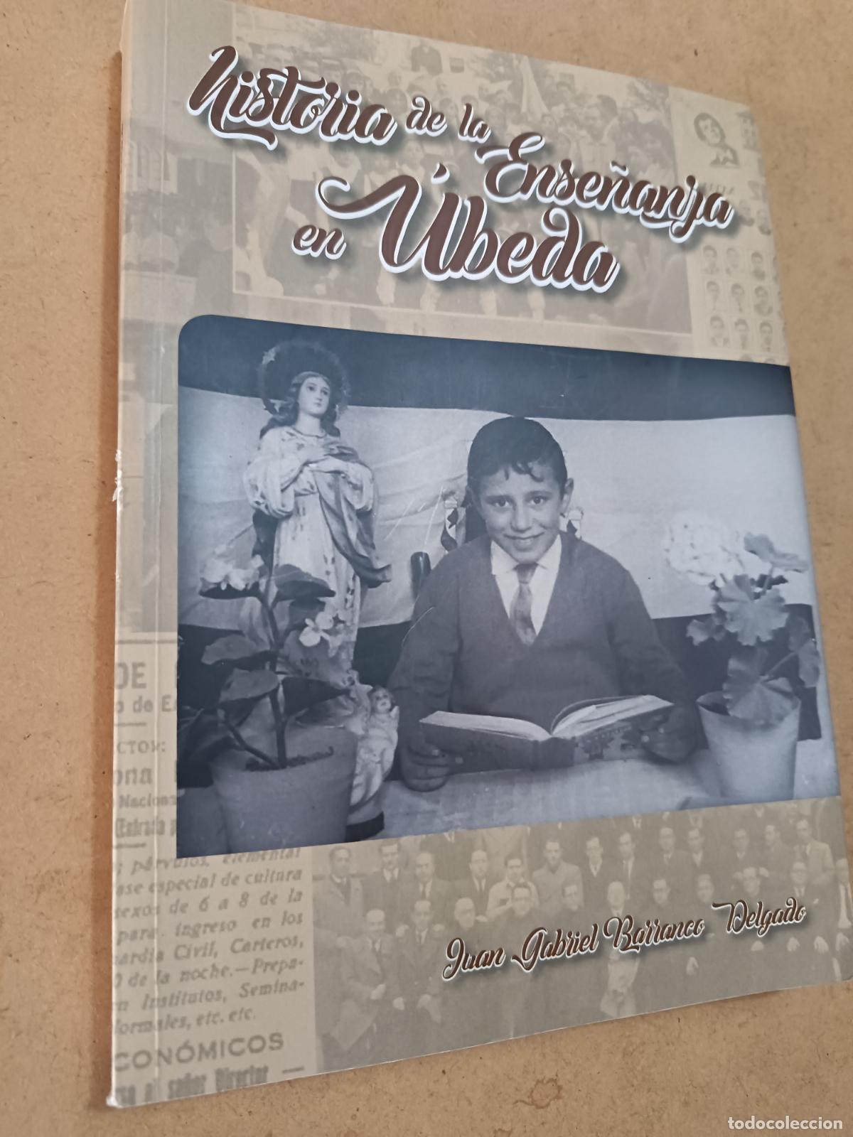Libros de segunda mano: HISTORIA DE LA ENSE&Ntilde;ANZA EN UBEDA. JUAN GABRIEL BARRANCO. 2018. 349 PP. ILUSTRADO.