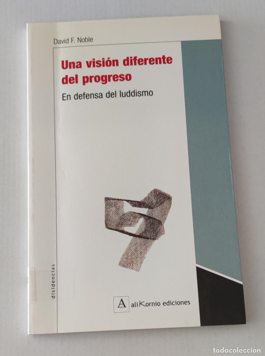 Libros de segunda mano: UNA VISI&Oacute;N DIFERENTE DEL PROGRESO: EN DEFENSA DEL LUDDISMO - DAVID F. NOBLE - ALIKORNIO