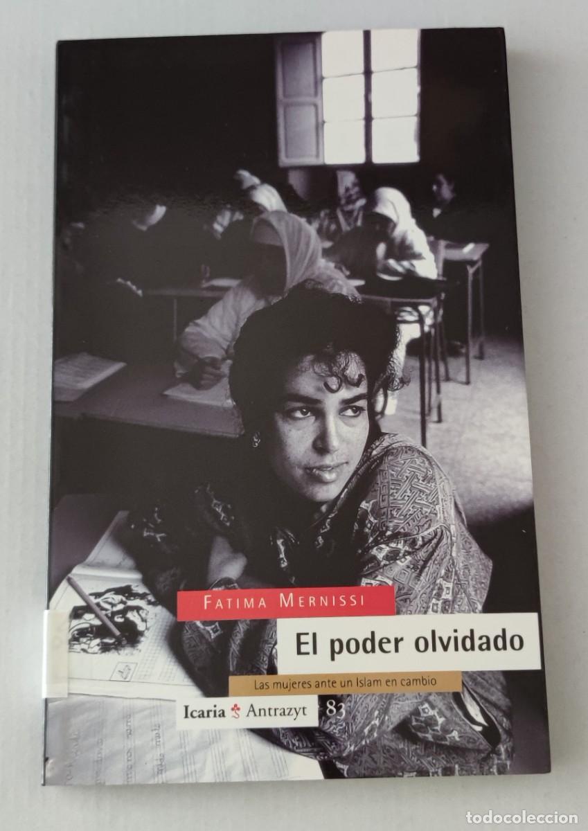 Libros de segunda mano: EL PODER OLVIDADO: LAS MUJERES ANTE UN ISLAM EN CAMBIO - FATIMA MERNISSI - ICARIA ANTRAZYT