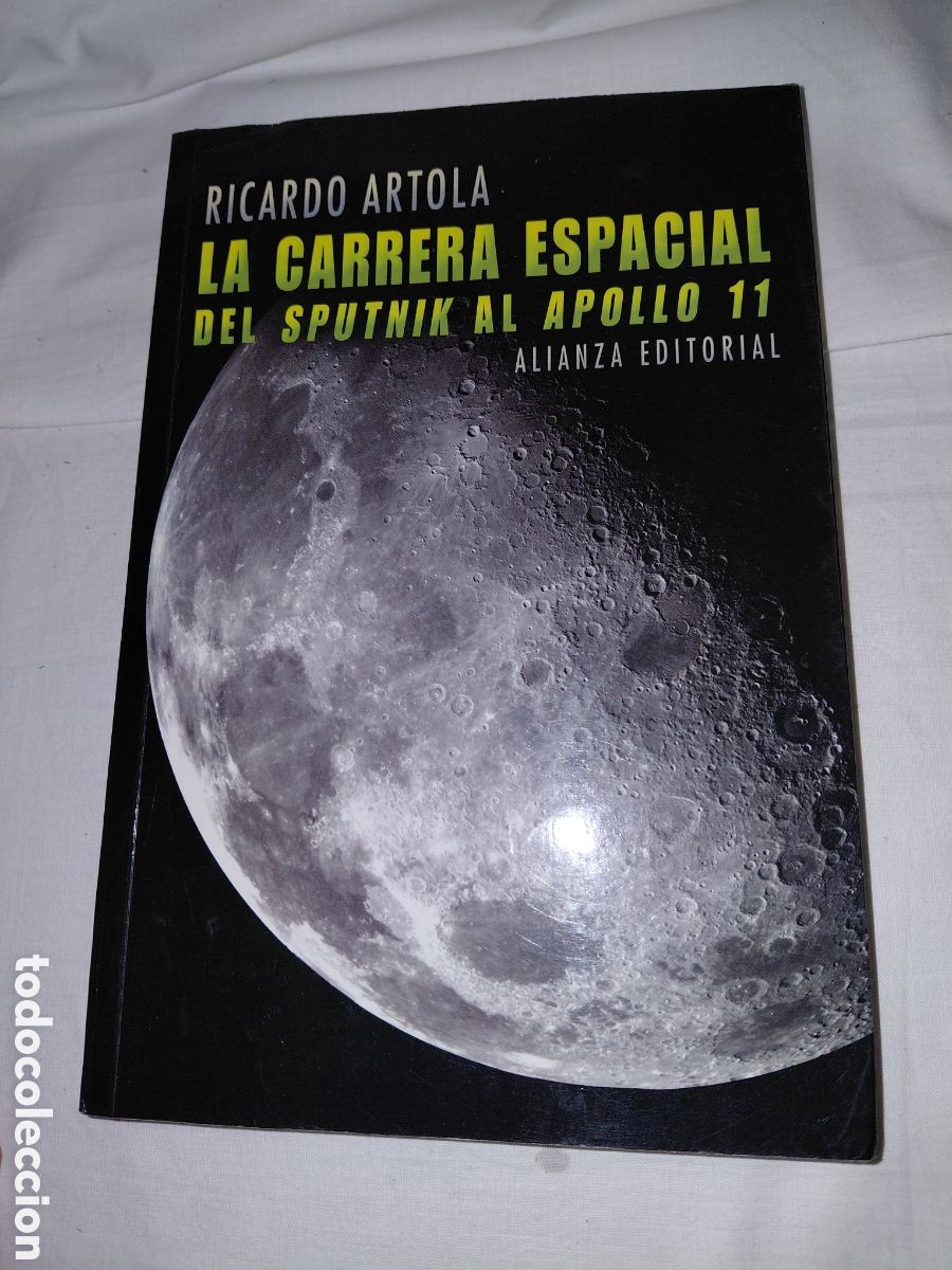 Libros de segunda mano: LA CARRERA ESPACIAL DEL SPUTNIK AL APOLLO 11.RICARDO ARTOLA.ALIANZA EDITORIAL 2009
