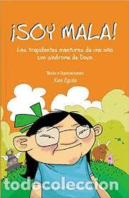 Libri di seconda mano: &iexcl;Soy Mala!, las Trepidantes Aventuras de una Ni&ntilde;a con S&iacute;ndrome de Down - Xan Egu&iacute;a El&eacute;xpuru - APIS
