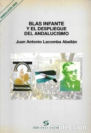 Libros de segunda mano: BLAS INFANTE Y EL DESPLIEGUE DEL ANDALUCISMO - LACOMBA ABELLAN, JUAN ANTONIO - A-NAN-171