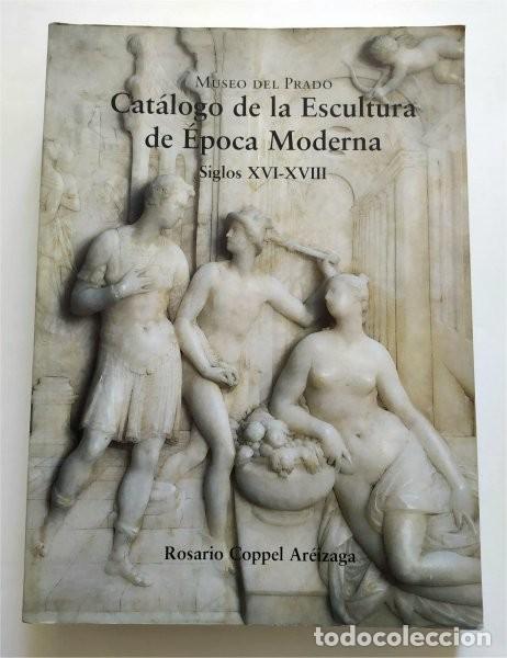 Libros de segunda mano: Cat&aacute;logo de la Escultura de &Eacute;poca Moderna. Siglos XVI-XVIII. Museo del Prado. Rosario Coppel