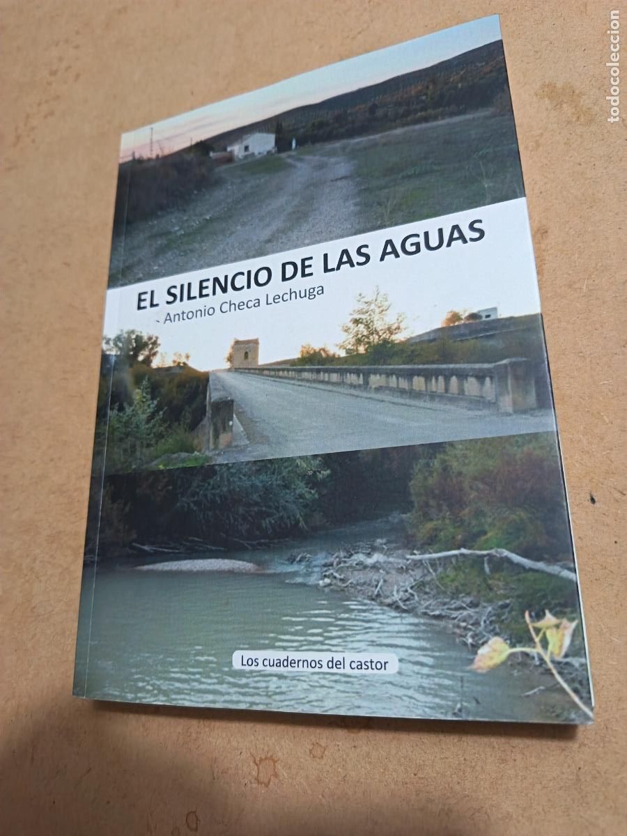 Libros de segunda mano: EL SILENCIO DE LAS AGUAS. ANTONIO CHECA LECHUGA. 270 PP. TAPA BLANDA.