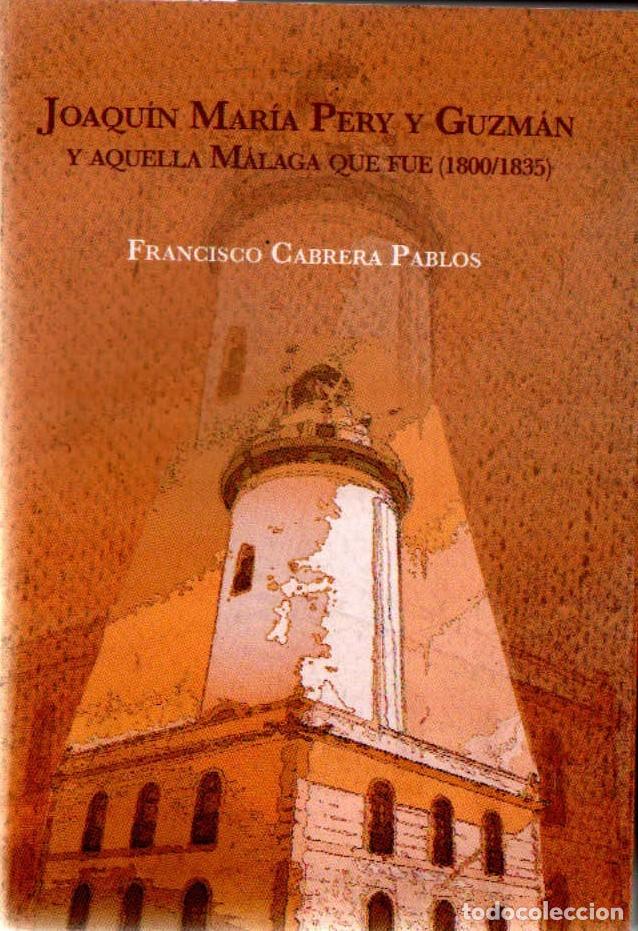 Libros de segunda mano: JOAQUIN MARIA PERY Y GUZMAN Y AQUELLA MALAGA QUE FUE (1800/1835). CABRERA, FRANCISCO. A-LMAL-368