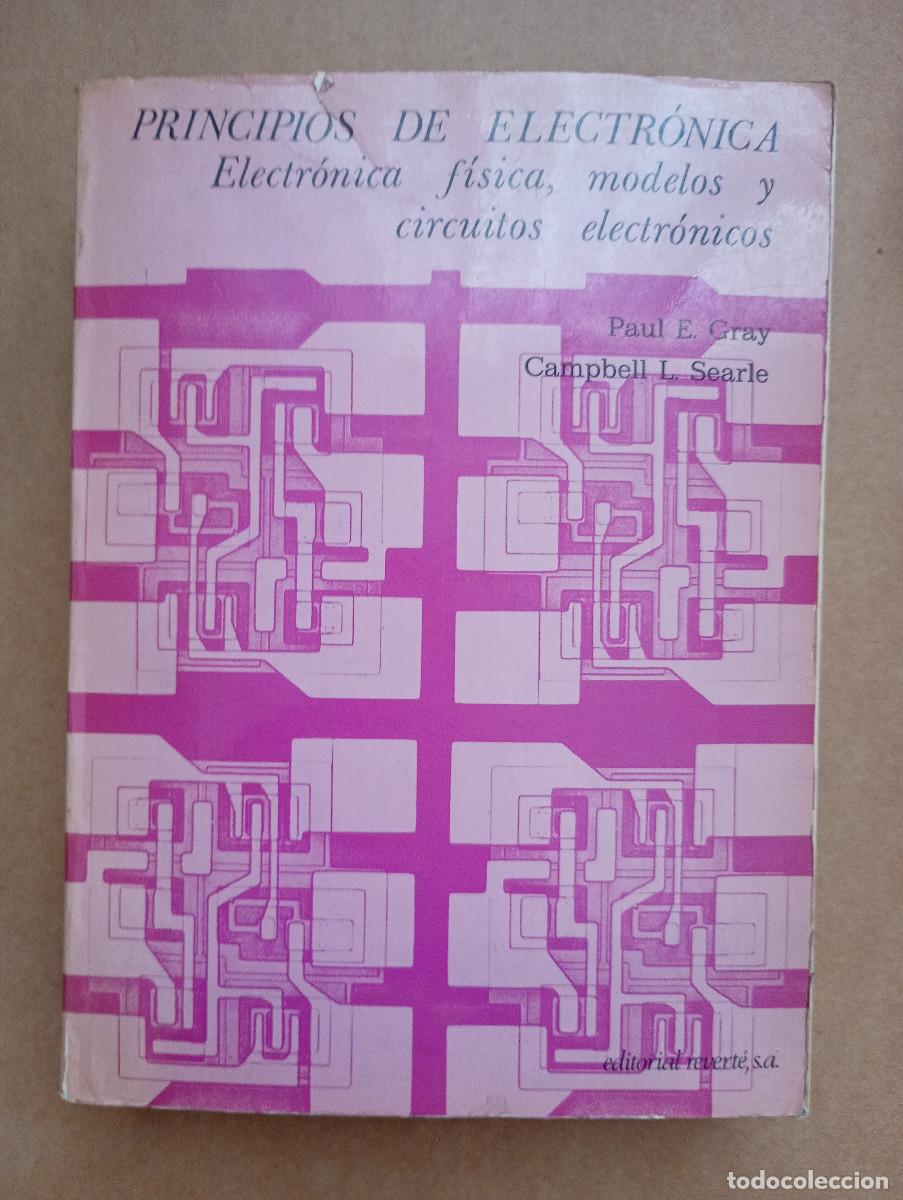 Libros de segunda mano: PRINCIPIOS DE ELECTRONICA. ELECTRONICA FISICA, MODELOS Y CIRCUITOS ELECTRONICOS. PAUL E. GRAY.