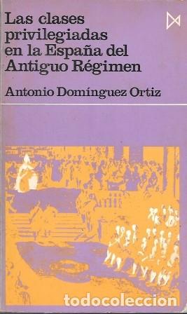 Libros de segunda mano: LAS CLASES PRIVILEGIADAS EN LA ESPA&Ntilde;A DEL ANTIGUO REGIMEN - DOMINGUEZ ORTIZ, ANTONIO - A-HE-1391
